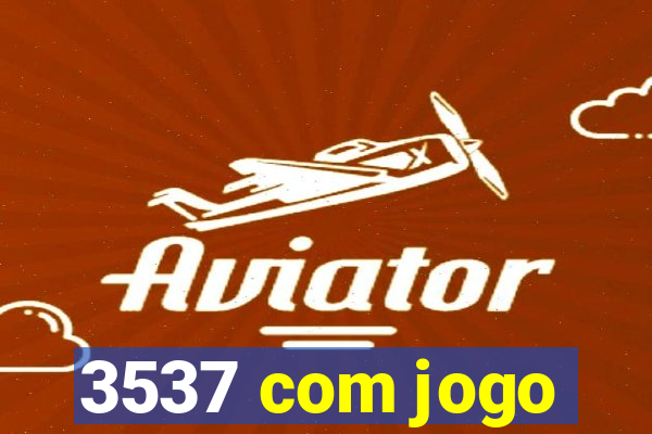 3537 com jogo